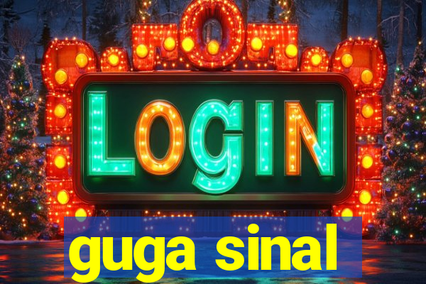 guga sinal